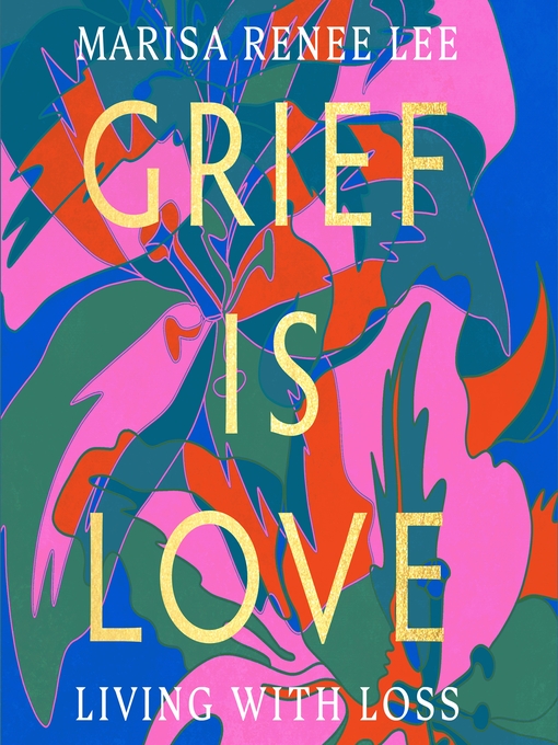 Title details for Grief Is Love by Marisa Renee Lee - Available